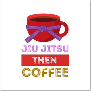 Jiu Jitsu Then Coffee Perfect for Martial Artists Who Love Caffeine Posters and Art